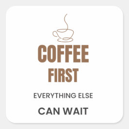 Kaffee zuerst, alles andere kann warten Lustiger K Quadratischer Aufkleber