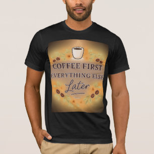 Kaffee zuerst, alles andere später – Kaffeeliebhab T-Shirt