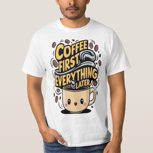 Kaffee zuerst alles später T-Shirt (Vorderseite)