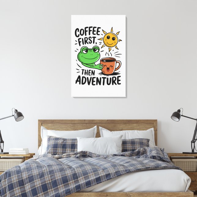Kaffee zuerst dann Abenteuer - Niedlicher Froschvo Leinwanddruck (Insitu (Schlafzimmer))