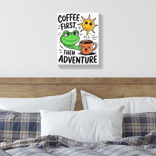 Kaffee zuerst dann Abenteuer - Niedlicher Froschvo Leinwanddruck (Insitu (Schlafzimmer))