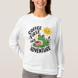 Kaffee zuerst dann Abenteuer - Niedlicher Reizfros T-Shirt