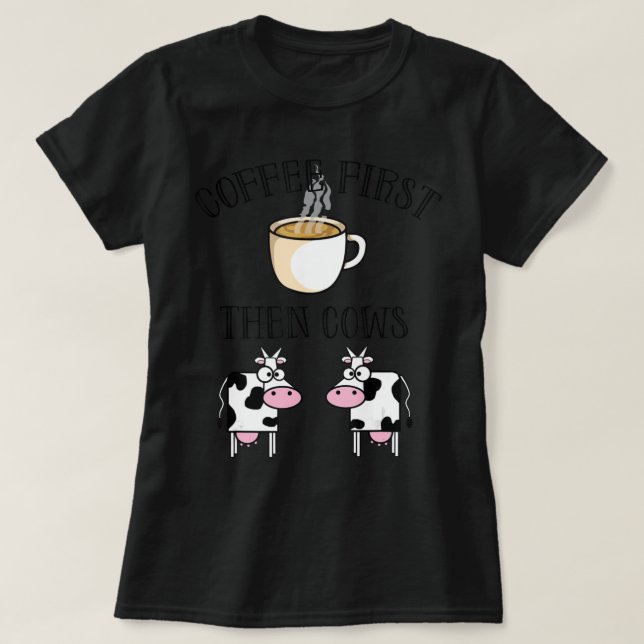 Kaffee zuerst, dann Cows.png T-Shirt (Design vorne)