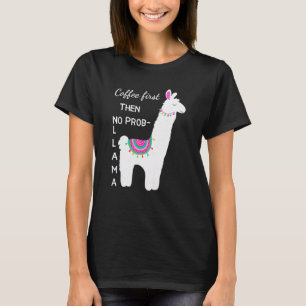 Kaffee zuerst, dann kein Problem Lama Lustiges Shi T-Shirt