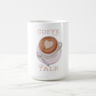 Kaffee zuerst, dann reden – Lustiger Morgencoffee- Kaffeetasse