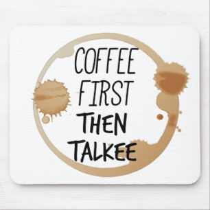 Kaffee zuerst dann reden Tasse Stände Mousepad