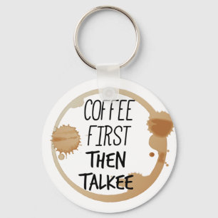 Kaffee zuerst dann reden Tasse Stände Schlüsselanhänger
