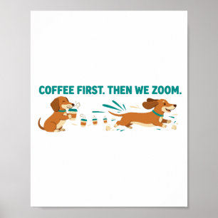 Kaffee zuerst, dann zoomen wir Dachshund Poster