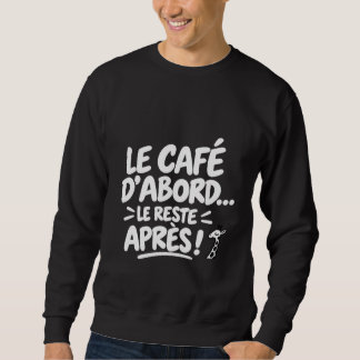 Kaffee zuerst, der Rest danach Sweatshirt