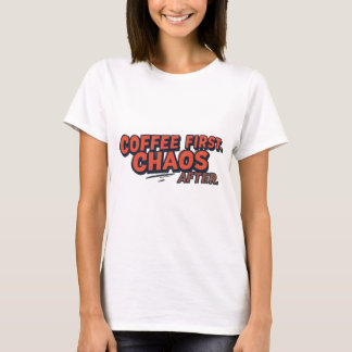 Kaffee zuerst. Dränge dein Glück nicht. T-Shirt