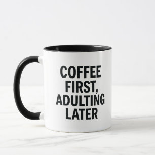 Kaffee zuerst, Erwachsener später - Funny Slogan Tasse