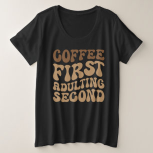 Kaffee zuerst, Erwachsener später lustige Koffein Große Größe T-Shirt