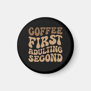 Kaffee zuerst, Erwachsener später lustige Koffein  Magnet