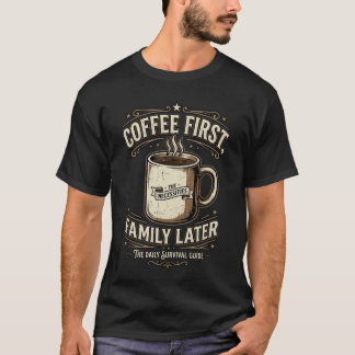Kaffee zuerst, Familie später Lustiges Kaffeeshirt T-Shirt
