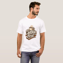 Kaffee zuerst – Lustiges T-Shirt für Kaffeeliebhab