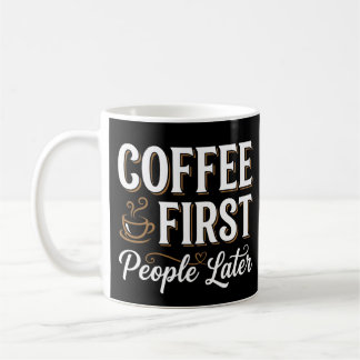 Kaffee zuerst, Menschen später Kaffeetasse
