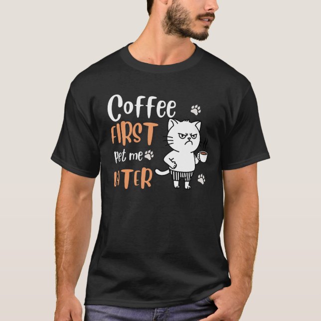 Kaffee zuerst, Pet Me Spater - Funny Cat Lover T-S T-Shirt (Vorderseite)