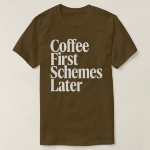Kaffee Zuerst Pläne Später Lustiger Kaffeeliebhabe T-Shirt