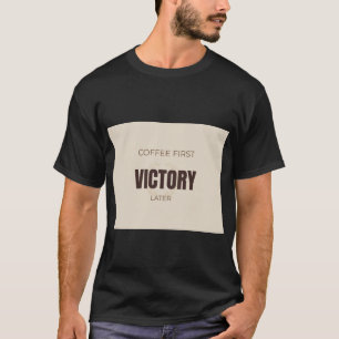 Kaffee Zuerst Sieg Später Motivierender Kaffee Lie T-Shirt