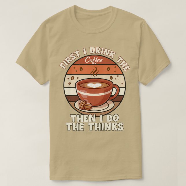 Kaffee zuerst trinke ich den Kaffee, dann mache ic T-Shirt (Design vorne)