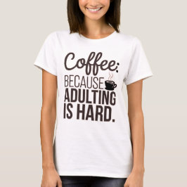 Kaffee zuerst: Weil Erwachsene schwer sind T-Shirt