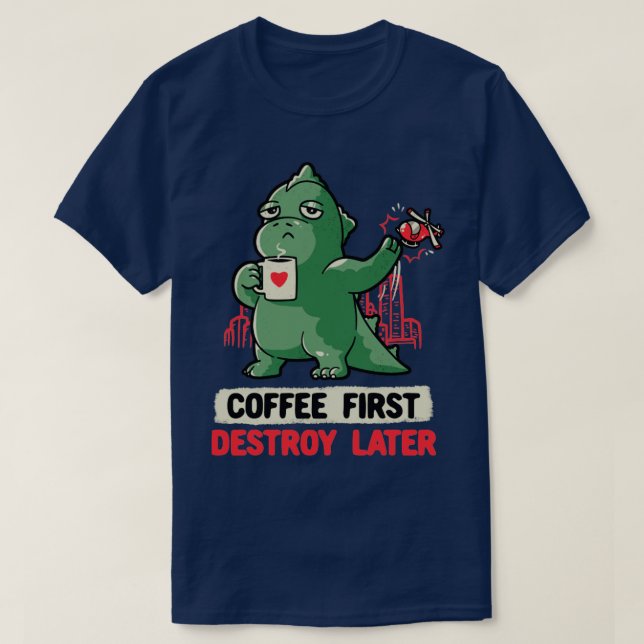 Kaffee zuerst zerstören Später Niedliches Monsterg T-Shirt (Design vorne)