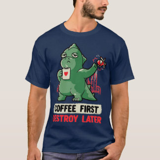 Kaffee zuerst zerstören Später Niedliches Monsterg T-Shirt