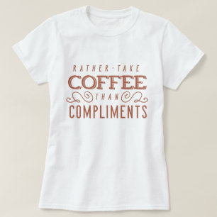 Kaffee zum Kompliment T-Shirt