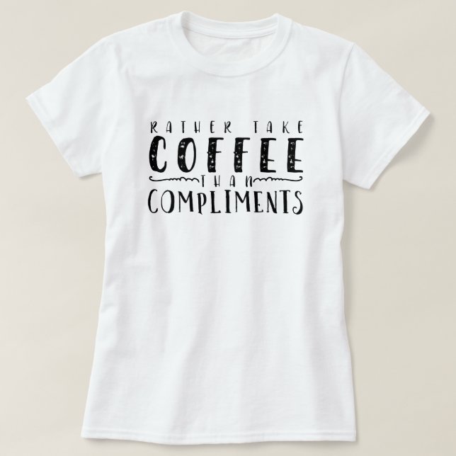 Kaffee zum Kompliment T-Shirt (Design vorne)