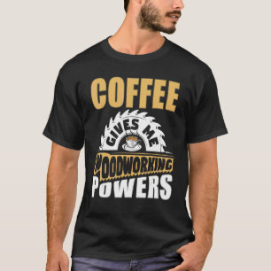Kaffeebearbeitungsmaschine Carpentry Tischler Wood T-Shirt