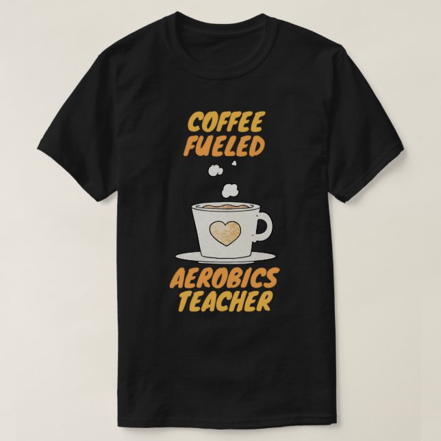 Kaffeebefeuerte Aerobiklehrerin T-Shirt (Design vorne)