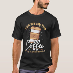 Kaffeebohnen - Ich liebe dich mehr als Kaffee T-Shirt