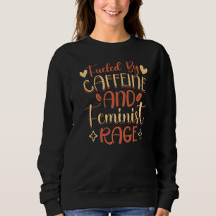Kaffeefeminismus Weibliche Empowerment Pro Wahl Pr Sweatshirt