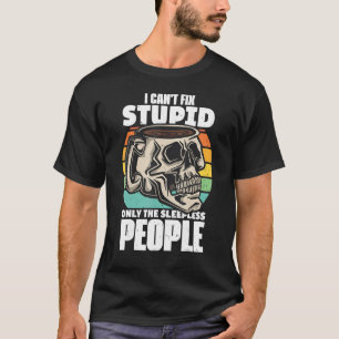Kaffeekonzept Ich kann nicht reparieren Stupid nur T-Shirt