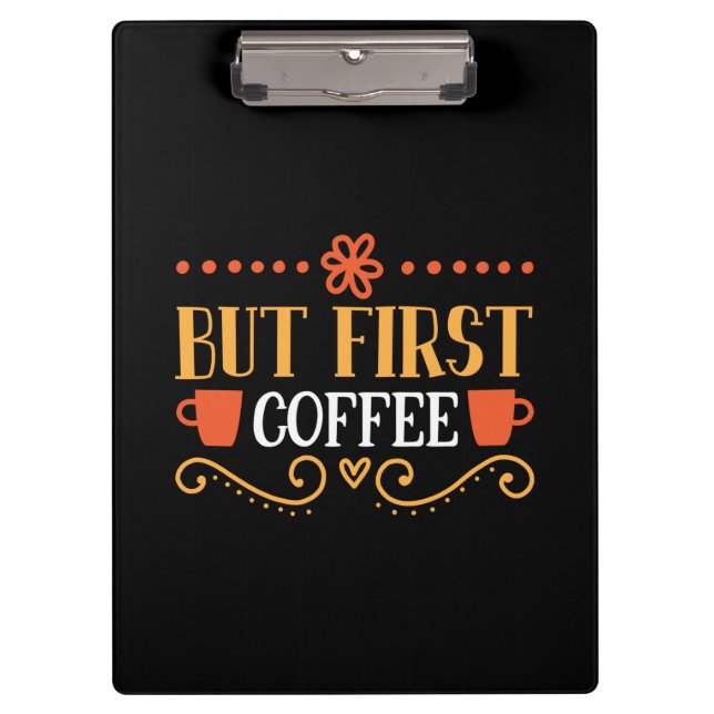 Kaffeekunst, aber erster Kaffee Klemmbrett (Vorderseite)