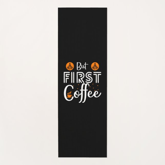 Kaffeekunst, aber erster Kaffee Yogamatte (Vorderseite)