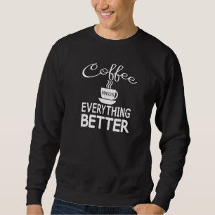 Kaffeeliebhaber Der sonnige Kaffee macht alles bes Sweatshirt