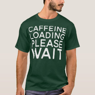 Kaffeeliebhaber, Koffeinladung bitte warten T-Shirt