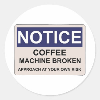 Kaffeemaschine gebrochen Spaß Runder Aufkleber