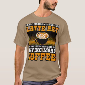 Kaffeemaschine Pro, die Latte Art Mesmerien I T-Shirt