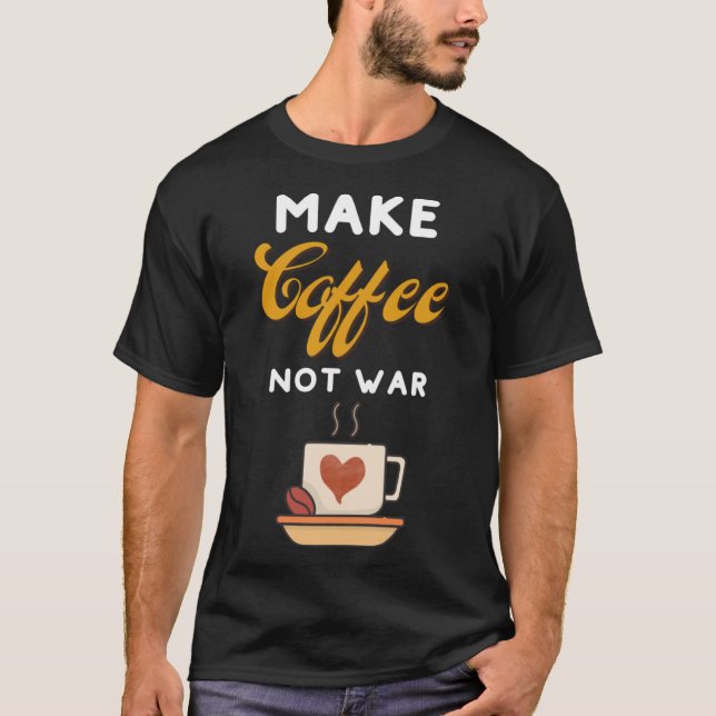 Kaffeemaschinen machen Kaffee nicht Krieg Kaffee K T-Shirt (Vorderseite)