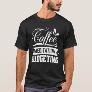 Kaffeemeditation Budgetierung für die Verwaltung d T-Shirt