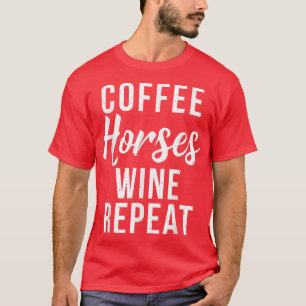 Kaffeepferde Wein Wiederholung Funny Wine Lover Ka T-Shirt