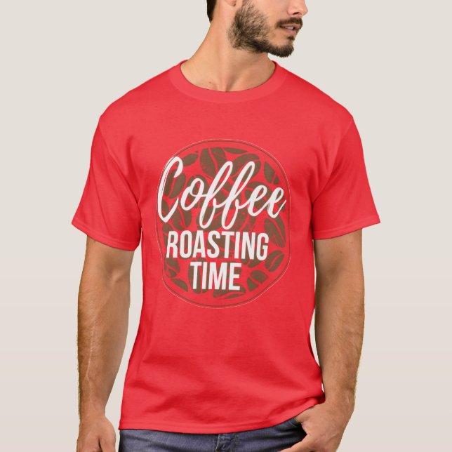 Kaffeeröster Kaffee Röstzeit lustig T-Shirt (Vorderseite)