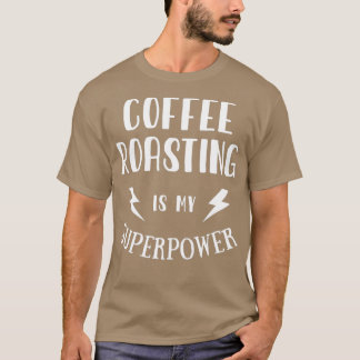 Kaffeerösterei ist meine Superpower Sarcastic T-Shirt