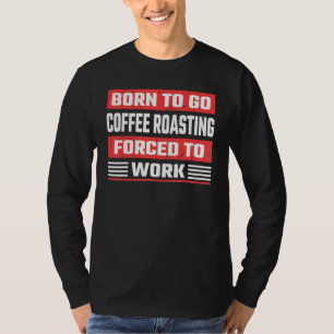 Kaffeeröstspezialist Life Röstbohne Kaffee T-Shirt