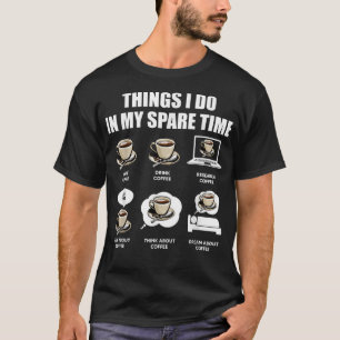 Kaffeesachen, die ich in meiner Freizeit mache, la T-Shirt