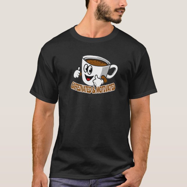 Kaffeetrinker, koffeiniert und motiviert T-Shirt (Vorderseite)