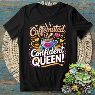 Kaffeinierte Konfidenzkönigin - mutig und bestärkt T-Shirt