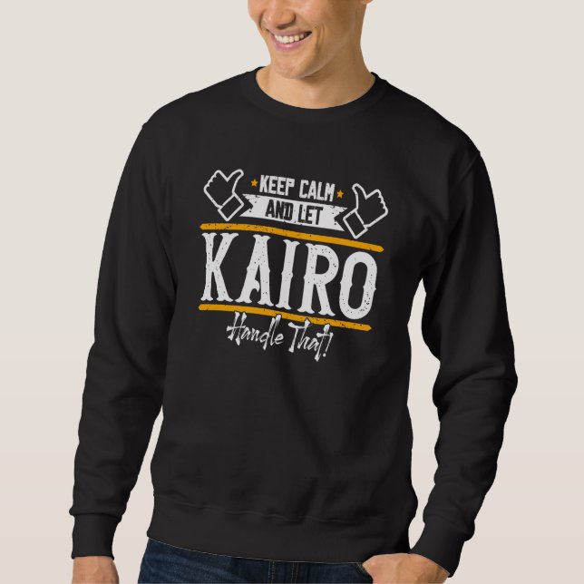 Kairo Keep Calm and let Kairo handle that Sweatshirt (Vorderseite)